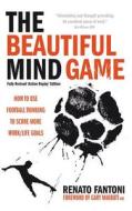 The Beautiful Mind Game - Football Thinking to Score More Work/Life Goals di Renato Fantoni edito da Bookshaker
