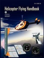 Helicopter Flying Handbook. FAA 8083-21a (2012 Revision) di Federal Aviation Administration, U. S. Department of Transportation, Flight Standards Service edito da WWW MILITARYBOOKSHOP CO UK