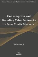 Consumption and Branding Value Networks in New Media Markets: Volume 1 di Zvezdan Vukanovic edito da INDEPENDENTLY PUBLISHED