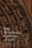 The Strasbourg Cantiones of 1539: Protestant City, Catholic Music di Daniel Trocmé-Latter edito da BOYDELL PR