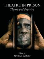 Theatre in Prison di Michael Balfour edito da University of Chicago Press