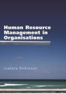 Human Resource Management in Organisations di Izabela Robinson edito da McGraw-Hill Education