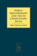 Public Procurement And The Eu Competition Rules di Albert Sanchez Graells edito da Bloomsbury Publishing Plc