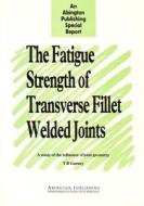 Fatigue Strength of Transverse Fillet Welded Joints: A Study of the Influence of Joint Geometry di T. R. Gurney edito da ELSEVIER