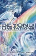 Beyond Limitations: The Power of Conscious Co-Creation di Stuart Wilson, Joanna Prentis edito da Ozark Mountain Publishing