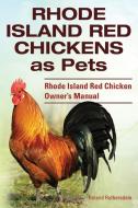 Rhode Island Red Chickens as Pets. Rhode Island Red Chicken Owner's Manual di Roland Ruthersdale edito da IMB Publishing