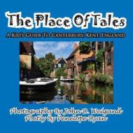 The Place of Tales--- A Kid's Guide To Canterbury, Kent, England di Penelope Dyan edito da Bellissima Publishing LLC