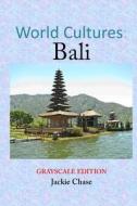 World Cultures: Bali [Grayscale Edition] di Jackie Chase edito da Adventuretravelpress.com