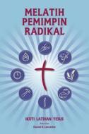 Training Radical Leaders - Malay Version: A Manual to Train Leaders in Small Groups and House Churches to Lead Church-Planting Movements di Daniel B. Lancaster edito da T4t Press