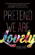 Pretend We Are Lovely di Noley Reid edito da TIN HOUSE BOOKS