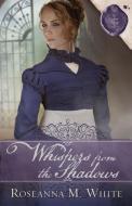 Whispers from the Shadows di Roseanna M. White edito da WhiteFire Publishing