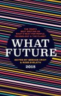 What Future 2018: The Year's Best Writing on What's Next for People, Technology & the Planet di CRIST MEEHAN edito da UNNAMED PR