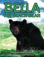 Bella the Black Bear di Adrienne C Palma edito da Yorkshire Publishing