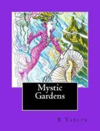 Mystic Gardens di B. Yablin edito da Createspace Independent Publishing Platform