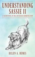 Understanding Sassie II: A Second Novel of Dog and Human Communication di Helen a. Bemis edito da Outskirts Press