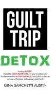 Guilt Trip Detox di Gina edito da Balboa Press
