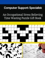 Computer Support Specialist an Occupational Stress Relieving Time Wasting Puzzle Gift Book di Mega Media Depot edito da Createspace Independent Publishing Platform