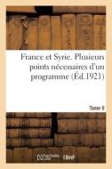 France et Syrie. Tome II. Plusieurs points nécessaires d'un programme di Collectif edito da HACHETTE LIVRE