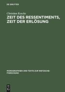 Zeit des Ressentiments, Zeit der Erlösung di Christian Koecke edito da De Gruyter