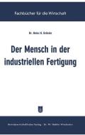 Der Mensch in der industriellen Fertigung di Heinz K. Grössle edito da Gabler Verlag