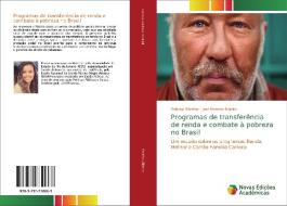 Programas De Transferencia De Renda E Combate A Pobreza No Brasil di Rebeca Marinho, Jose Mendes Ribeiro edito da Novas Edicoes Academicas