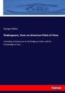 Shakespeare, from an American Point of View di George Wilkes edito da hansebooks
