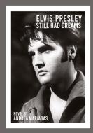 Elvis Presley still had dreams di Andrea Mariadas edito da tredition