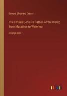 The Fifteen Decisive Battles of the World; from Marathon to Waterloo di Edward Shepherd Creasy edito da Outlook Verlag