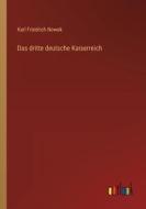 Das dritte deutsche Kaiserreich di Karl Friedrich Nowak edito da Outlook Verlag