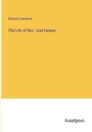 The Life of Rev. Joel Hawes di Edward Lawrence edito da Anatiposi Verlag