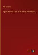 Egypt: Native Rulers and Foreign Interference di Karl Malortie edito da Outlook Verlag