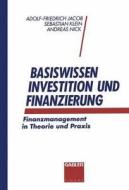 Basiswissen Investition und Finanzierung di Adolf-Friedrich Jacob, Sebastian Klein, Andreas Nick edito da Gabler Verlag