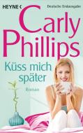 Küss mich später di Carly Phillips edito da Heyne Taschenbuch