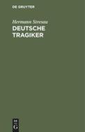 Deutsche Tragiker di Hermann Stresau edito da De Gruyter Oldenbourg