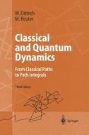 Classical And Quantum Dynamics di Walter Dittrich, Martin Reuter edito da Springer-verlag Berlin And Heidelberg Gmbh & Co. Kg