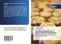 Utilization of peanut and peanut okara flour for cookies di Trushal Dharsenda, Mukesh Dabhi edito da Scholars' Press