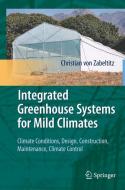 Integrated Greenhouse Systems for Mild Climates di Christian von Zabeltitz edito da Springer Berlin Heidelberg