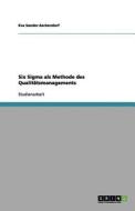 Six Sigma als Methode des Qualitätsmanagements di Eva Sander-Aschendorf edito da GRIN Publishing