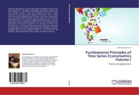 Fundamental Principles of Time Series Econometrics Volume I di Mohamed Mukras edito da LAP Lambert Academic Publishing