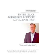 Unter Druck. Der Grosste Deutsche Auflagenbetrug. di Reiner Zablocki edito da Books On Demand