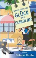 Warum Riecht Das Gluck Nach Schwein ? di Sabine Bente edito da Books On Demand
