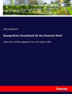 Buergerliches Gesetzbuch für das Deutsche Reich di Otto Liebmann edito da hansebooks