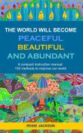 The World will become Peaceful, Beautiful and Abundant di Rosie Jackson edito da Books on Demand