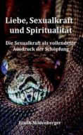 Liebe, Sexualkraft und Spiritualität di Frank Mildenberger edito da Books on Demand