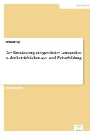 Der Einsatz computergestützter Lernmedien in der betrieblichen Aus- und Weiterbildung di Petra Krug edito da Diplom.de