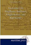 Taschenbuch für Schiffbauer, Bootbauer, Schiffzimmerer und Segelmacher di Ludwig Schaller, Jönni Höpfner, Artur Tiller edito da Maritimepress