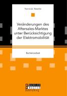 Veränderungen des Aftersales-Marktes unter Berücksichtigung der Elektromobilität di Yannick Nestle edito da Bachelor + Master Publishing