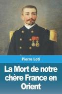 La Mort de notre chère France en Orient di Pierre Loti edito da Prodinnova