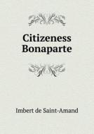 Citizeness Bonaparte di Thomas Sergeant Perry edito da Book On Demand Ltd.