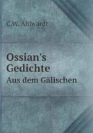 Ossian's Gedichte Aus Dem Galischen di C W Ahlwardt edito da Book On Demand Ltd.